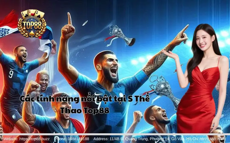 S Thể Thao - Nền tảng cá cược thể thao đẳng cấp 2 Các tính năng nổi bật của S Thể Thao Top88